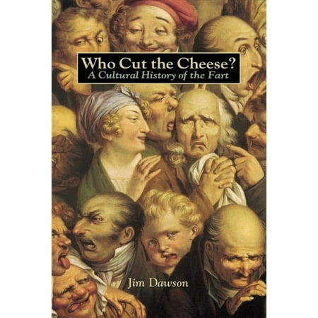 Who Cut the Cheese?: A Cultural History of the Fart, (Paperback)