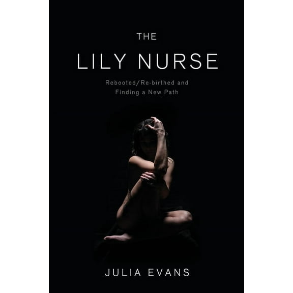 The Lily Nurse: Rebooted/Re-birthed and Finding a New Path, (Paperback)