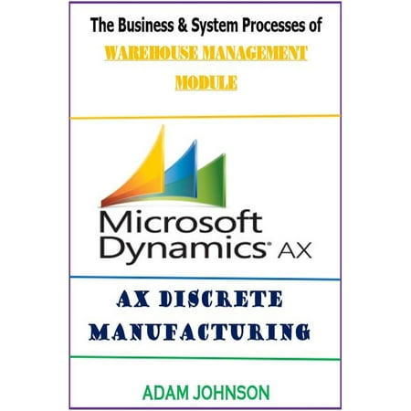 Adam Modules - The Business & System processes of Warehouse Management module for Ax Discrete Manufacturing - eBook