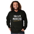 thumbnail image 5 of Funny This is so Pointless Joke Hoodie Sweatshirt Women Men Brisco Brands S, 5 of 6
