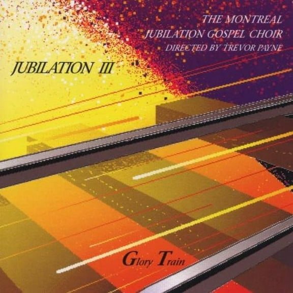 Montreal Jubilation Gospel Choir - Jubilation 3: Glory Train - Music & Performance - CD