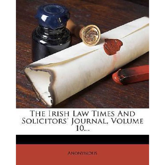 The Irish Law Times and Solicitors' Journal, Volume 10...