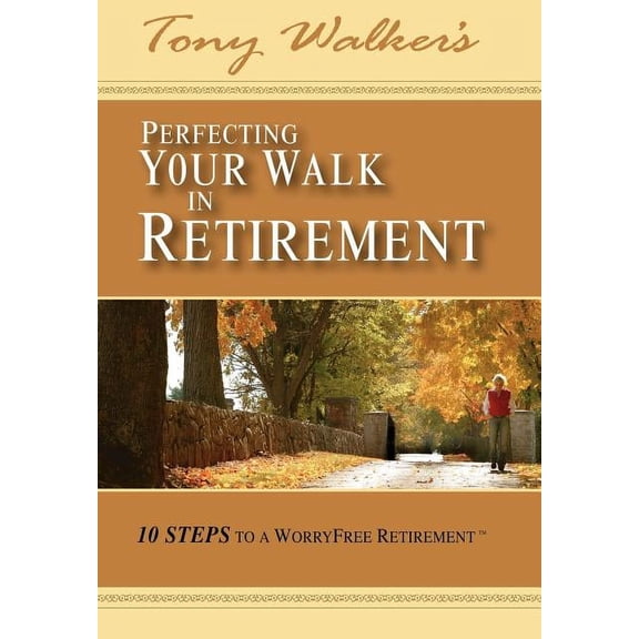 Perfecting Your Walk in Retirement: 10 Steps to a Worryfree Retirement (Hardcover)