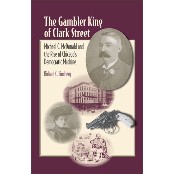 Pre-Owned The Gambler King of Clark Street: Michael C. McDonald and the Rise of Chicago's Democratic Machine (Elmer H Johnson & Carol Holmes Johnson Series in Criminology) Paperback
