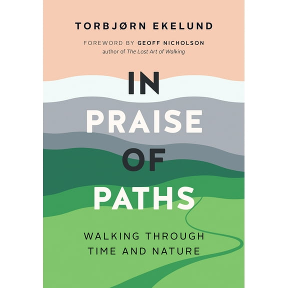 In Praise of Paths: Walking Through Time and Nature (Hardcover)