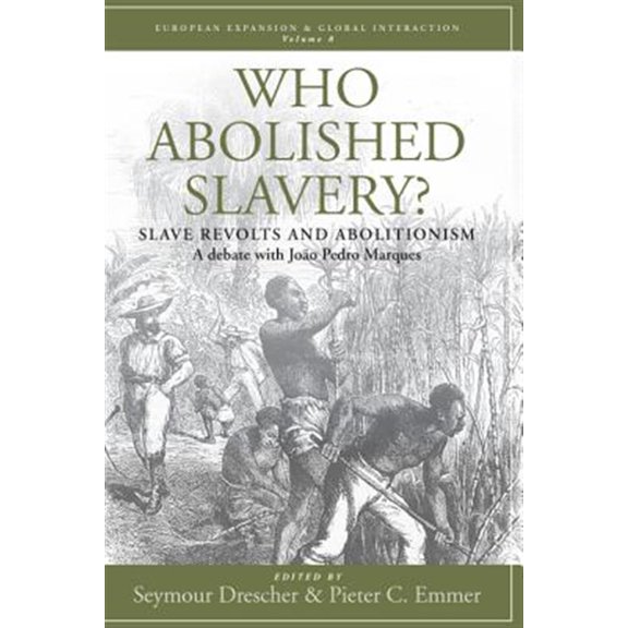 Pre-Owned European Expansion & Global Interaction: Who Abolished Slavery?: Slave Revolts and Abolitionisma Debate with Joo Pedro Marques (Hardcover)