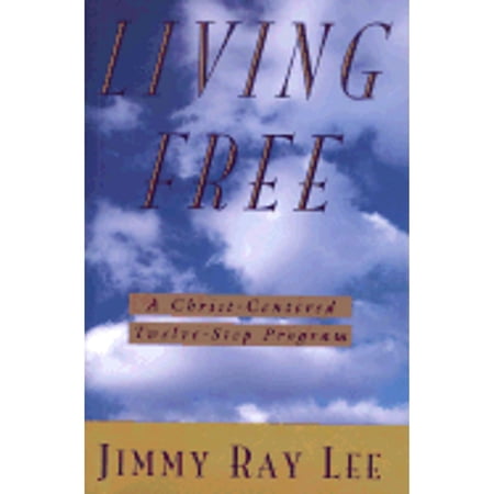 Living Free: A Christ-Centered Twelve Step Program (Paperback) by Jimmy Ray Lee