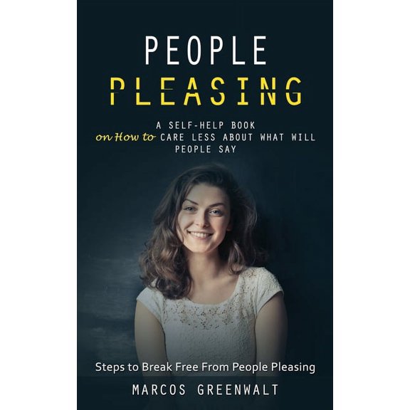 People Pleasing: A Self-help Book on How to Care Less About What Will People Say (Steps to Break Free From People Pleasi, (Paperback)