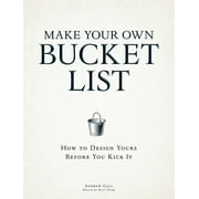 Make Your Own Bucket List : How to Design Yours Before You Kick It (Paperback)