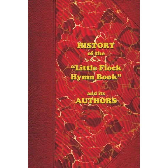 History of the "Little Flock Hymn Book" and its Authors, (Paperback)