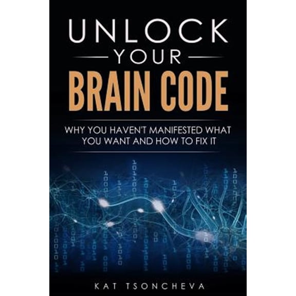 Pre-Owned Unlock Your Brain Code: Why You Haven't Manifested What You Want and How to Fix It (Paperback)