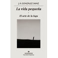 thumbnail image 1 of Libro La Vida Pequeña. El Arte De La Fuga Tapa Blanda, Autor J. A. Gonzalez Sainz, Editorial Anagrama, 1 of 2