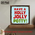 thumbnail image 2 of 2D Flat, 8x8 Inch Funny Have a Holly Jolly Potty! Wooden Wall Sign - Print Wood Holiday Decor for Christmas, Halloween, Thanksgiving, New Year'S - Easy to Hang Bathroom, Bedroom, Living Room, 2 of 9