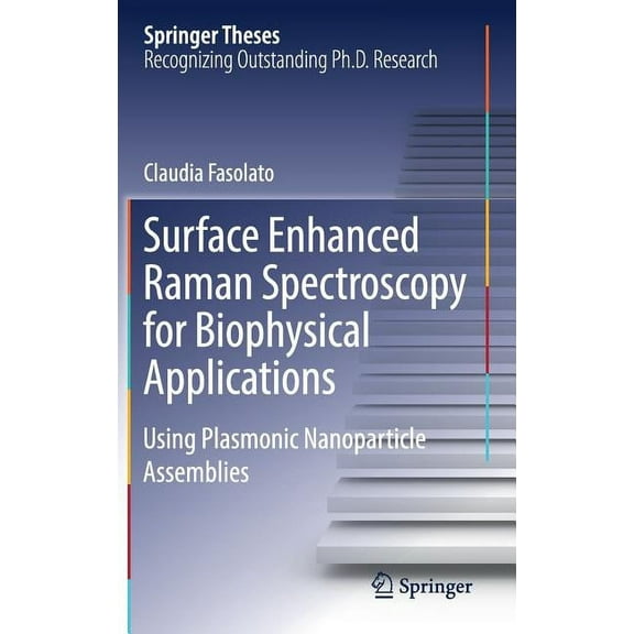 Springer Theses Surface Enhanced Raman Spectroscopy for Biophysical Applications: Using Plasmonic Nanoparticle Assemblies, (Hardcover)
