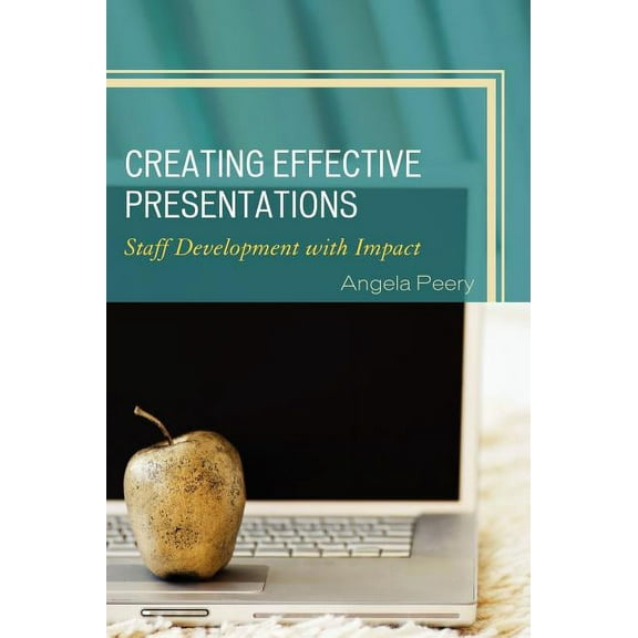 Creating Effective Presentations: Staff Development with Impact, (Hardcover)