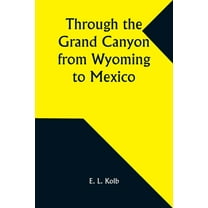 Through the Grand Canyon from Wyoming to Mexico, (Paperback)