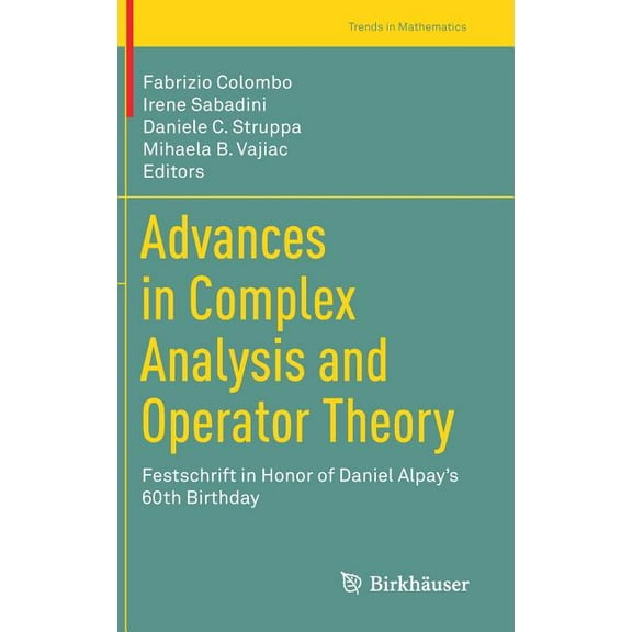 Trends in Mathematics Advances in Complex Analysis and Operator Theory: Festschrift in Honor of Daniel Alpay's 60th Birthday, (Hardcover)