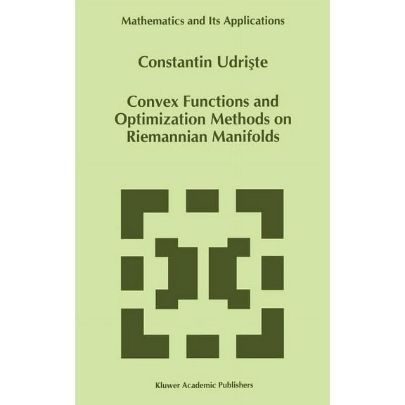 Mathematics and Its Applications Convex Functions and Optimization Methods on Riemannian Manifolds, Book 297, (Hardcover)
