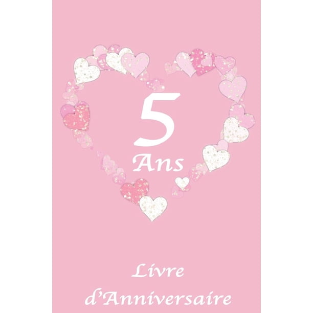 5 Ans Livre D Anniversaire Livre D Anniversaire Pour Fille Motif Coeur Rose Et Blanc 100 Pages 15 24 X 22 86 Cm Paperback Walmart Com 5 Ans Livre D Anniversaire Livre D Anniversaire Pour Fille Motif Coeur Rose Et Blanc 100 Pages 15 24 X 22 86 Cm Paperback Walmart Com