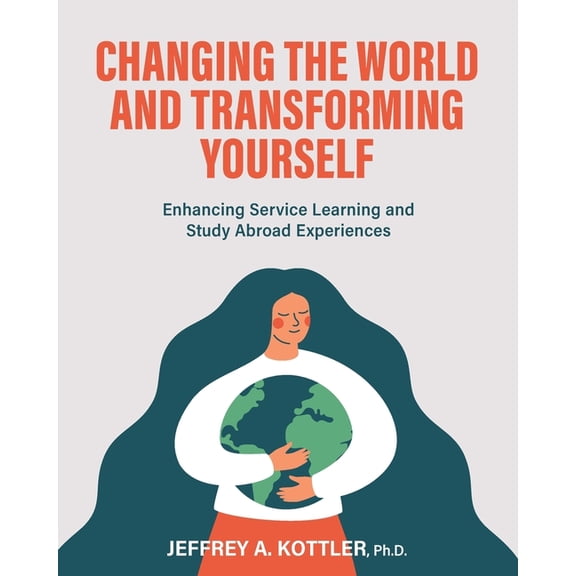 Changing the World and Transforming Yourself: Enhancing Service Learning and Study Abroad Experiences, (Paperback)
