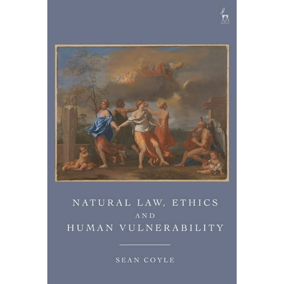 Natural Law, Ethics and Human Vulnerability, (Hardcover)