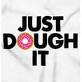 thumbnail image 2 of Just Dough It Donut Baking Baker Lazy Long Sleeve TShirt Men Women Brisco Brands L, 2 of 6