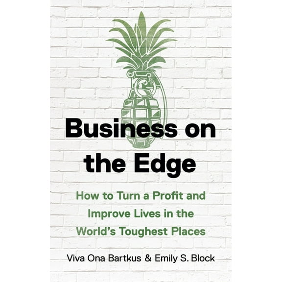 Business on the Edge: How to Turn a Profit and Improve Lives in the World's Toughest Places, (Hardcover)