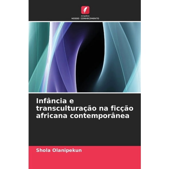 Infância e transculturação na ficção africana contemporânea, (Paperback)