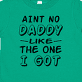 thumbnail image 4 of Inktastic Aint No Daddy Like the One I Got Boys or Girls Toddler T-Shirt, 4 of 5