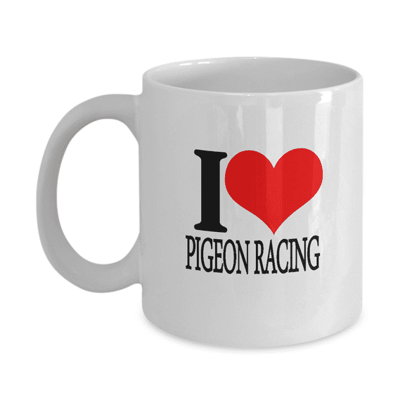 I love Pigeon Racing White Coffee mugs for pigeon racing lovers - White Ceramic Mug 11 oz