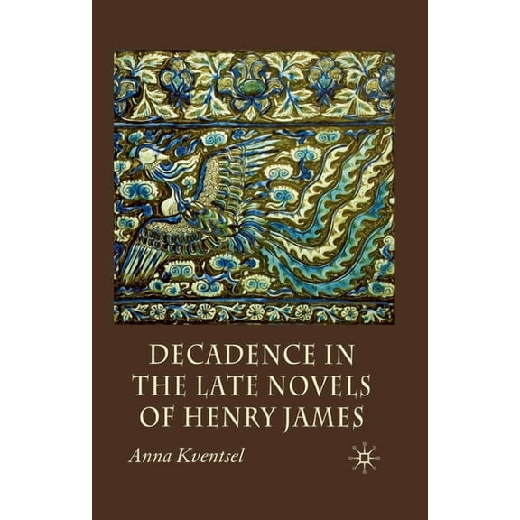 Decadence in the Late Novels of Henry James, (Paperback)