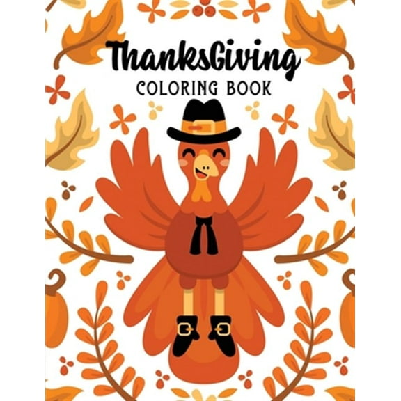 ThanksGiving Coloring Book: Kids Thanksgiving Holiday Coloring Pages, Fall Coloring Pages, Stress Relieving Autumn Coloring Pages, Holiday Gift For Girls And Boys Of All Ages, Thanksgiving Holiday Des