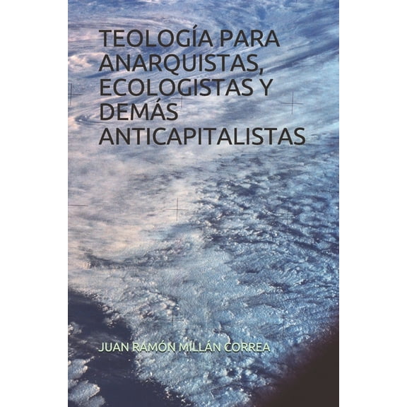 Teología Para Anarquistas, Ecologistas Y Demás Anticapitalistas (Paperback)