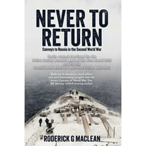 Never to Return: Convoys to Russia in the Second World War, (Paperback)