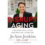Disrupt Aging: A Bold New Path to Living Your Best Life at Every Age (Hardcover)