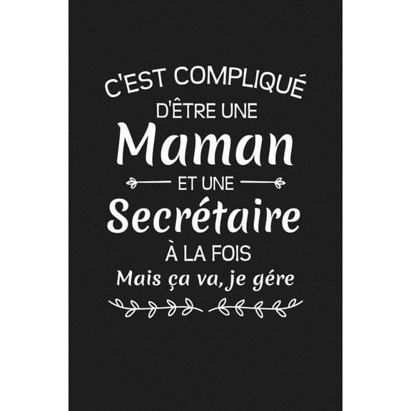 C'est Compliqué D'être Une Maman Et Une Secrétaire À La Fois Mais Ça Va Je Gére: Cadeau Secrétaire Original (Paperback)
