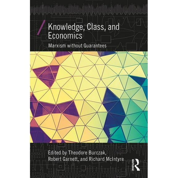 Economics as Social Theory Knowledge, Class, and Economics: Marxism Without Guarantees, (Paperback)