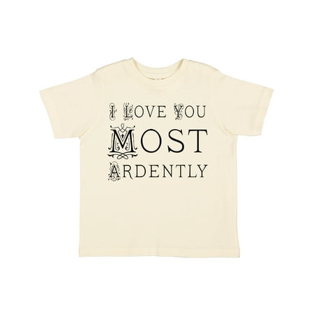 

Inktastic I Love You Most Ardently Gift Toddler Toddler Girl T-Shirt