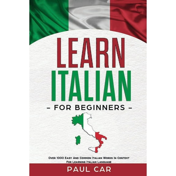 Learn Italian: Learn Italian For Beginners: Over 1000 Easy And Common Italian Words In Context For Learning Italian Language (Paperback)