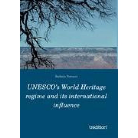 UNESCO's World Heritage Regime and Its International Influence