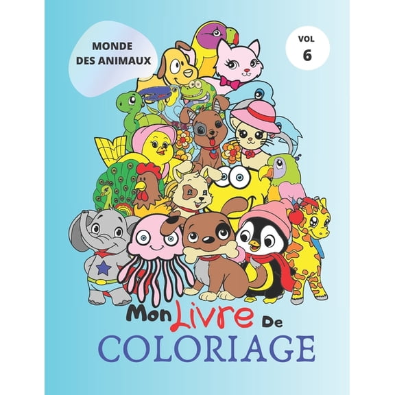 Mon Livre de Coloriage: MONDE DES ANIMAUX: Un livre d'une série de 9 livres, contient 60 pages avec différents dessins d'animaux à colorier, Parfait cahier de coloriage pour développer et améliorer le