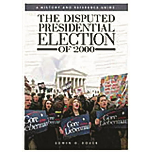 The Disputed Presidential Election of 2000: A History and Reference Guide, (Hardcover)
