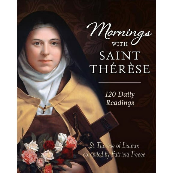Mornings with Saint Therese: 120 Daily Readings, (Hardcover)