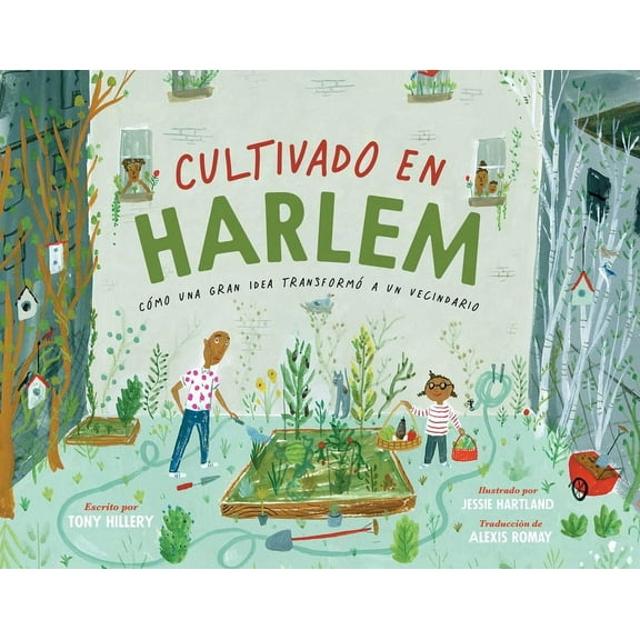 Harlem Grown Cultivado En Harlem (Harlem Grown): CÃ³mo Una Gran Idea TransformÃ³ a Un Vecindario, (Hardcover)