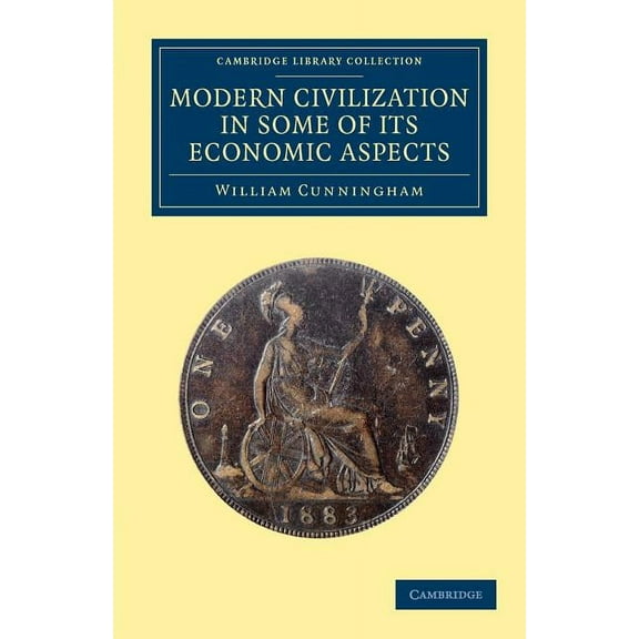 Cambridge Library Collection - European Modern Civilization in Some of Its Economic Aspects, (Paperback)