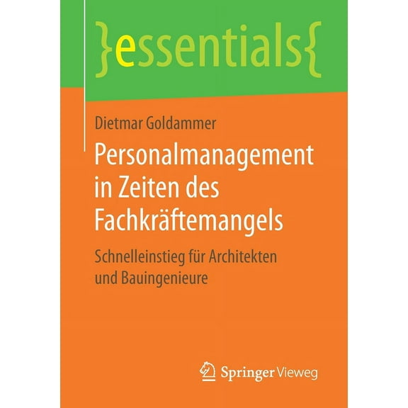 Essentials Personalmanagement in Zeiten Des Fachkräftemangels: Schnelleinstieg Für Architekten Und Bauingenieure, (Paperback)