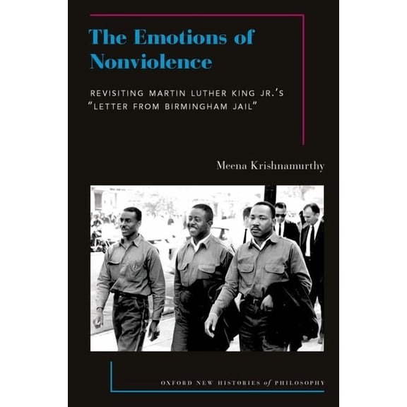 Oxford New Histories of Philosophy The Emotions of Nonviolence: Revisiting Martin Luther King Jr.'s Letter from Birmingham Jail, (Paperback)