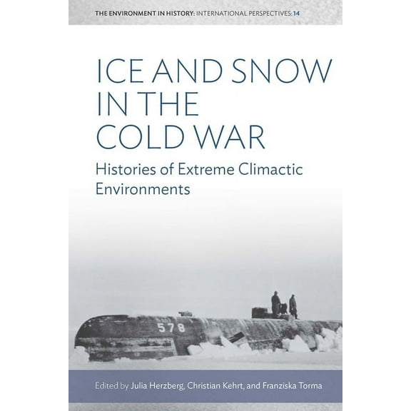 Environment in History: International Pe Ice and Snow in the Cold War: Histories of Extreme Climatic Environments, Book 14, (Paperback)