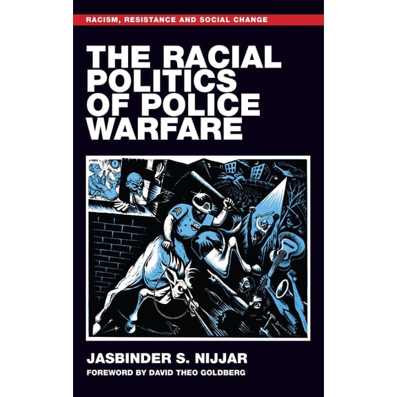 Racism, Resistance and Social Change The Racial Politics of Police Warfare, (Hardcover)