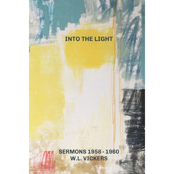 Into The Light: Sermons of W. L Vickers (Paperback)